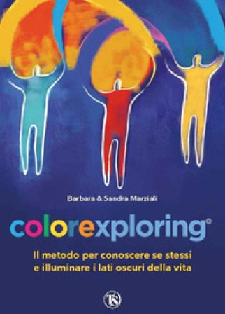 Colorexploring. Il metodo per conoscere se stessi e illuminare i lati oscuri della vita Barbara Marziali