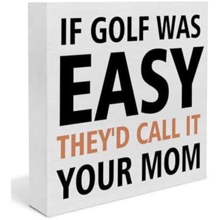 Hauskoja golflahjoja golfaajille, pelaajille ja miehille, hienoja lahjoja golfaajille, jos golf olisi helppoa, he kutsuisivat sitä äidiksesi - puinen 