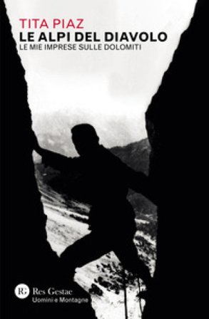 Le Alpi del diavolo. Le mie imprese sulle Dolomiti Tita Piaz
