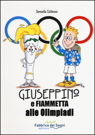 Giuseppino e Fiammetta alle Olimpiadi. Ediz. illustrata Serenella Calderara