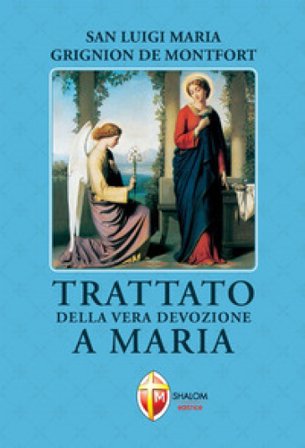 Trattato della vera devozione a Maria Louis-Marie (santo) Grignion de Montfort