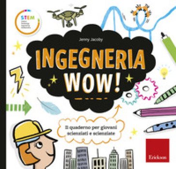 Ingegneria wow! Il quaderno per giovani scienziati e scienziate. Ediz. a colori Jenny Jacoby
