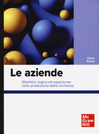 Le aziende. Obiettivi, logica ed esperienze nella produzione della ricchezza Paolo Russo