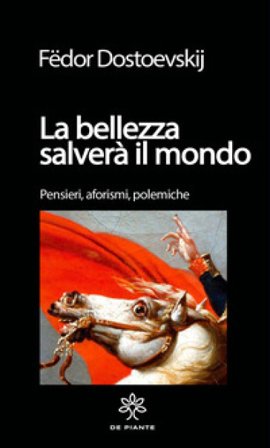 La bellezza salverà il mondo. Pensieri, aforismi. polemiche. Ediz. critica Fedor Michajlovic Dostoevskij