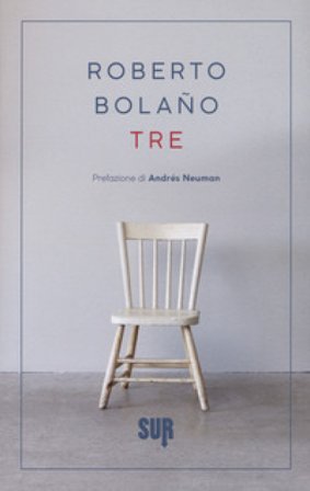 Tre. Testo spagnolo a fronte Roberto Bolano