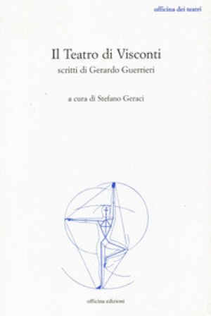 Il teatro di Visconti. Scritti di Gerardo Guerrieri