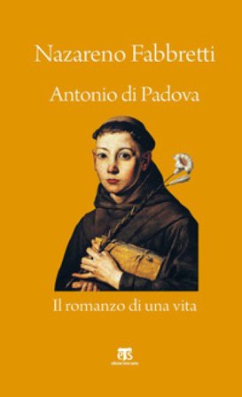 Antonio di Padova. Il romanzo di una vita Nazareno Fabbretti