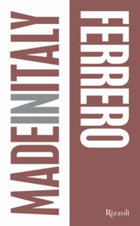 Ferrero. Made in Italy. Ediz. illustrata Annarita Briganti