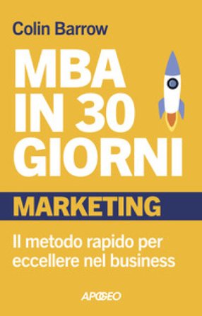MBA in 30 giorni. Marketing. Il metodo rapido per eccellere nel business Colin Barrow