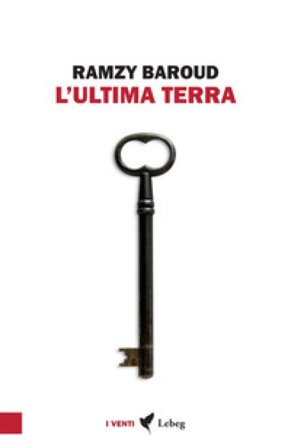 L'ultima terra. Una storia palestinese Ramzy Baroud