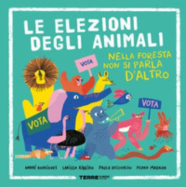 Le elezioni degli animali. Nella foresta non si parla d'altro. Ediz. a colori André Rodrigues