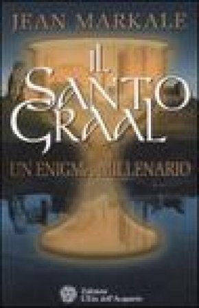 Il santo Graal. Un enigma millenario Jean Markale