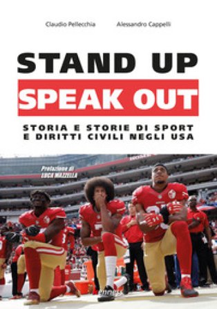Stand up, speak out. Storia e storie di sport e diritti civili negli USA Claudio Pellecchia