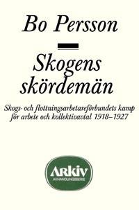 Skogens skördemän : skogs- och flottningsarbetareförbundets kamp för arbete - Bok av Bo Persson - Häfte