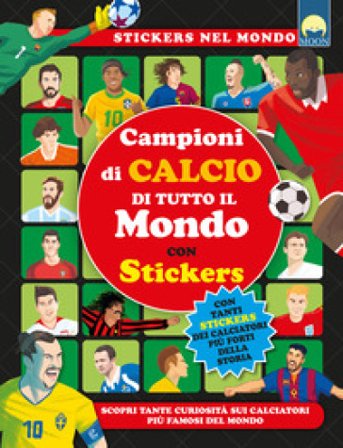 Campioni di calcio di tutto il mondo. Ediz. a colori Giorgio Sandrolini