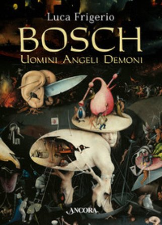 Bosch. Uomini angeli demoni Luca Frigerio