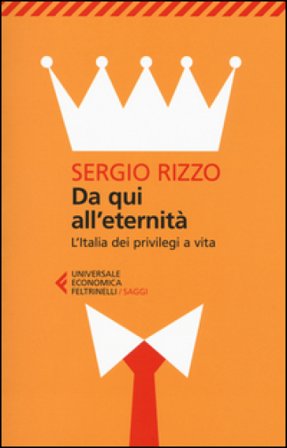 Da qui all'eternità. L'Italia dei privilegi a vita Sergio Rizzo