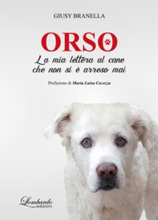 Orso. La mia lettera al cane che non si è arreso mai Giusy Branella