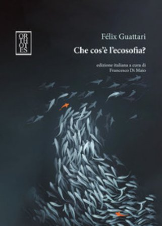 Che cos'è l'ecosofia? Félix Guattari