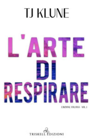 L'arte di respirare. Vol. 3 T.J. Klune
