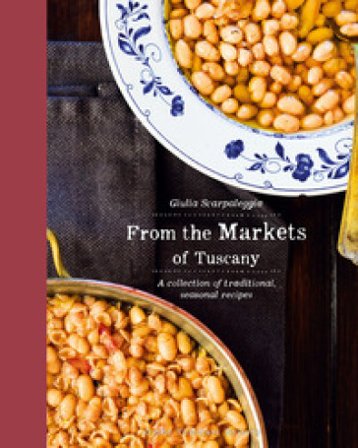 From the markets of Tuscany. A collection of traditional, seasonal recipes Giulia Scarpaleggia