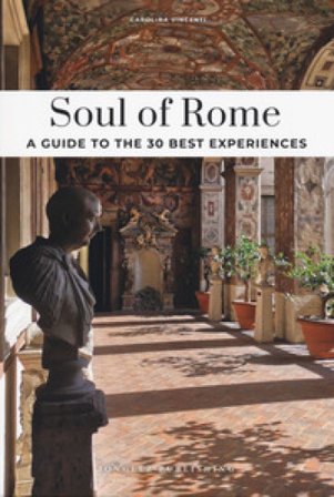Soul of Rome. A guide to the 30 best experiences. Nuova ediz. Carolina Vincenti