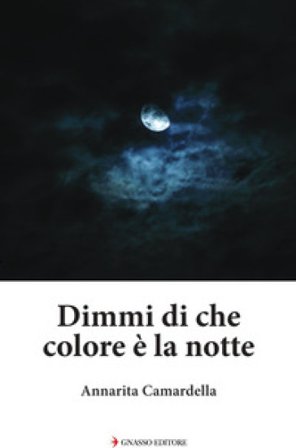 Dimmi di che colore è la notte Annarita Camardella