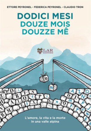 Dodici mesi. L'amore, la vita e la morte in una valle alpina-Douze mois-Douzze mê Ettore Peyronel