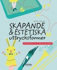 Skapande och estetiska uttrycksformer : Inspiration till förskoleklassen
