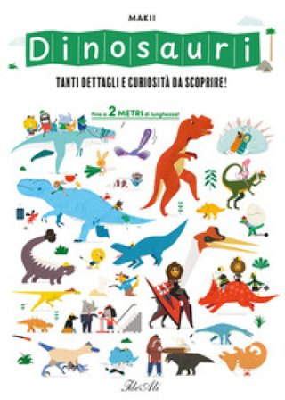 Dinosauri. Tanti dettagli e curiosità da scoprire! Ediz. a colori Makii