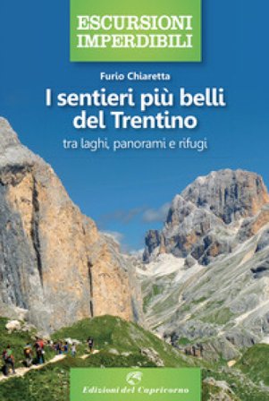 I sentieri più belli del Trentino: tra laghi, panorami e rifugi Furio Chiaretta