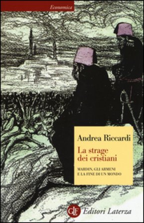 La strage dei cristiani. Mardin, gli armeni e la fine di un mondo Andrea Riccardi