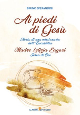 Ai piedi di Gesù. Storia di una missionaria dell'Eucaristia Bruno Sperandini