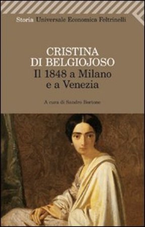 Il 1848 a Milano e a Venezia. Con uno scritto sulla condizione delle donne Cristina Belgiojoso