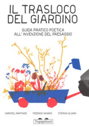 Il trasloco del giardino. Guida pratica all'invenzione del paesaggio Federico Novaro
