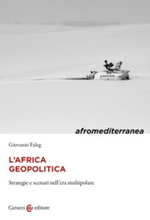 L'Africa geopolitica. Strategie e scenari nell'era multipolare Giovanni Faleg