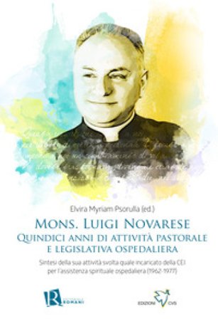 Mons. Luigi Novarese. Quindici anni di attività pastorale e legislativa ospedaliera. Sintesi della sua attività svolta quale incaricato della CEI per 