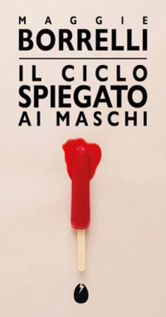 Il ciclo spiegato ai maschi Maggie Borrelli