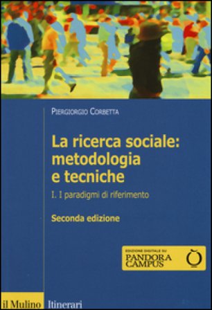 La ricerca sociale: metodologia e tecniche. Vol. 1: I paradigmi di riferimento Piergiorgio Corbetta