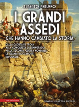 I grandi assedi che hanno cambiato la storia Alberto Peruffo
