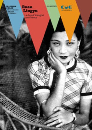 Ruan Lingyu. La diva di Shanghai anni Trenta Cristina Colet