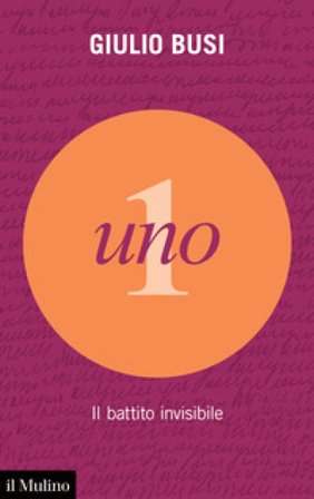 Uno. Il battito invisibile Giulio Busi