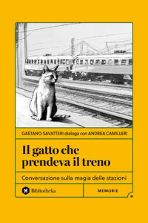 Il gatto che prendeva il treno. Conversazione sulla magia delle stazioni Gaetano Savatteri