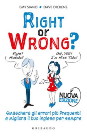 Right or wrong? Smaschera gli errori più frequenti e migliora il tuo inglese per sempre. Nuova ediz. Dave Dickens