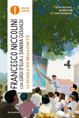 La scuola più bella che c'è. Don Milani, Barbiana e i suoi ragazzi Francesco Niccolini