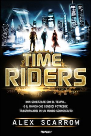 Time riders. Vol. 1 Alex Scarrow