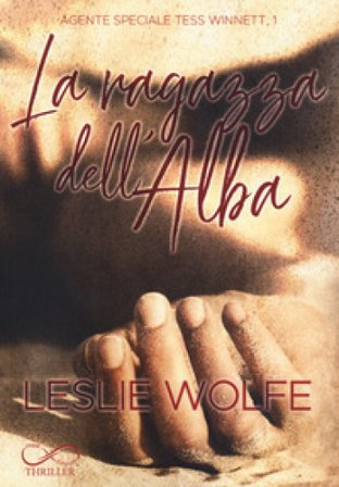 La ragazza dell'alba. Agente speciale Tess Winnett. Vol. 1 Leslie Wolfe
