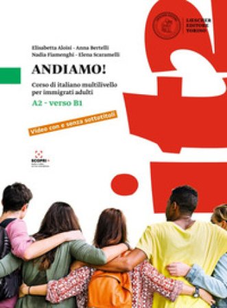 Andiamo! Corso di italiano multilivello per immigrati adulti. Livello A2 verso B1 Elisabetta Aloisi
