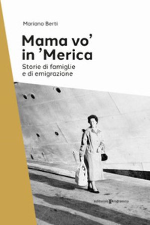 Mama vo' in 'Merica. Storie di famiglie e di emigrazione Mariano Berti