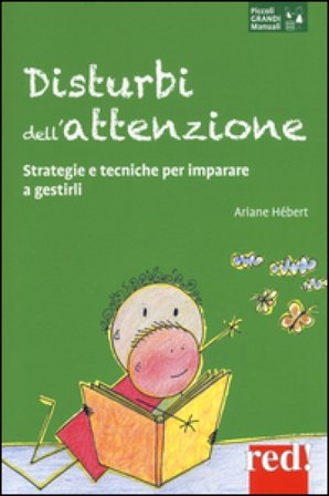 Disturbi dell'attenzione. Strategie e tecniche per imparare a gestirli Ariane Hébert